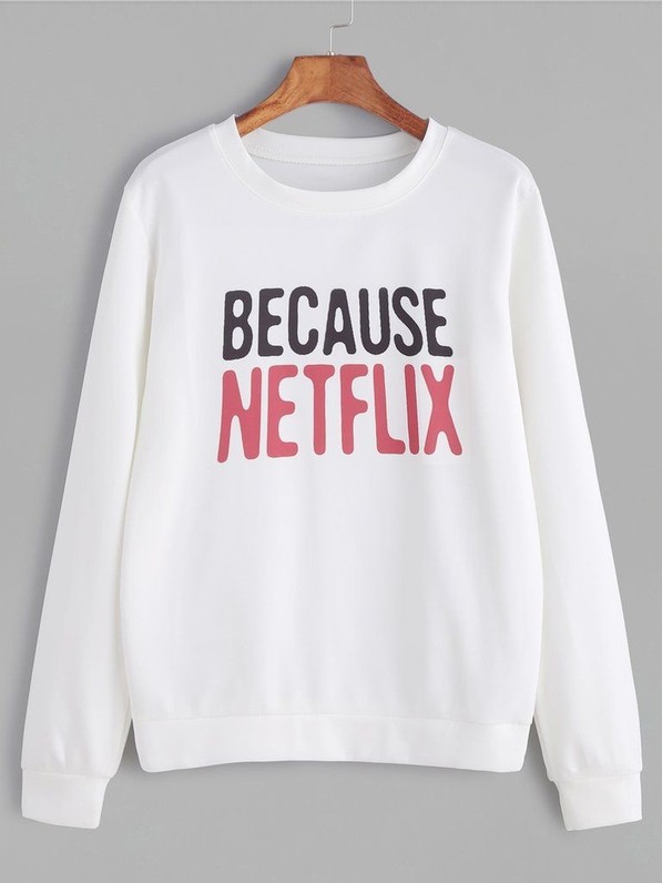 Because Netflix Funny Sweatshirt