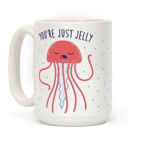 You’re Just Jelly Coffee Mug